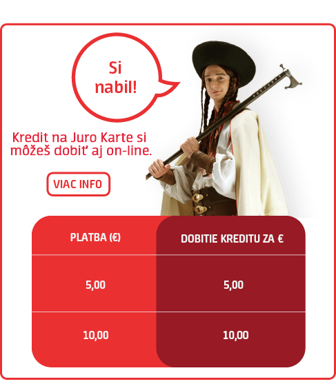 Dobitie kreditu na Juro Karte: 
		Kredit si môžeš dobiť aj on-line - platba 5€ za kredit 5€, 10€ za kredit 10€. 